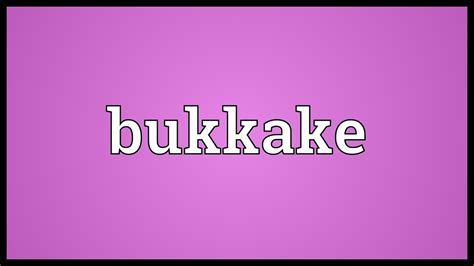 bu-kka-ke|Bukkake : Définition simple et facile du dictionnaire